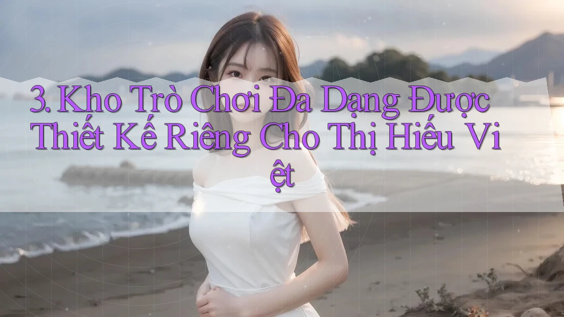 3. Kho Trò Chơi Đa Dạng Được Thiết Kế Riêng Cho Thị Hiếu Việt