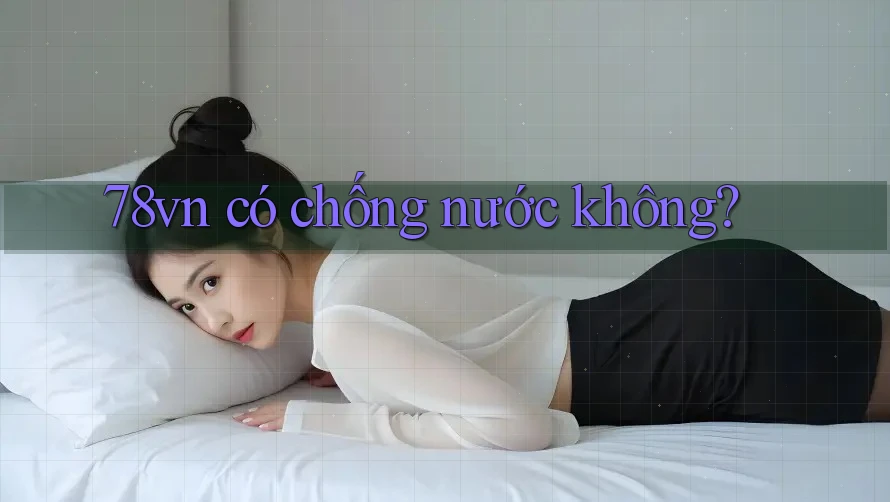 78vn có chống nước không?