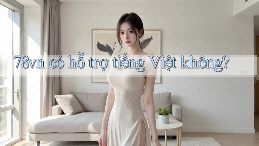 78vn có hỗ trợ tiếng Việt không?