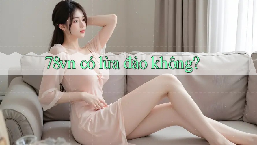 78vn có lừa đảo không?