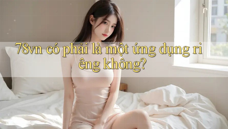 78vn có phải là một ứng dụng riêng không?