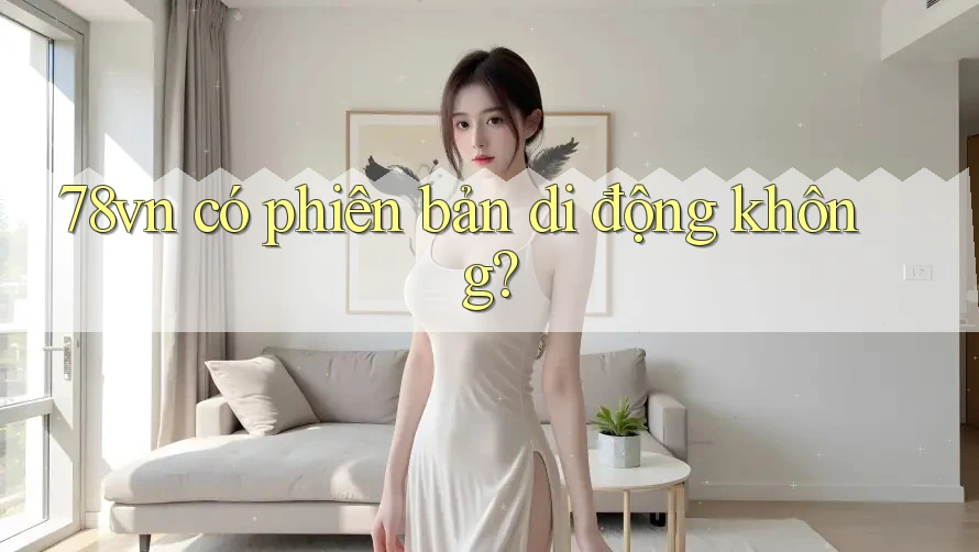 78vn có phiên bản di động không?