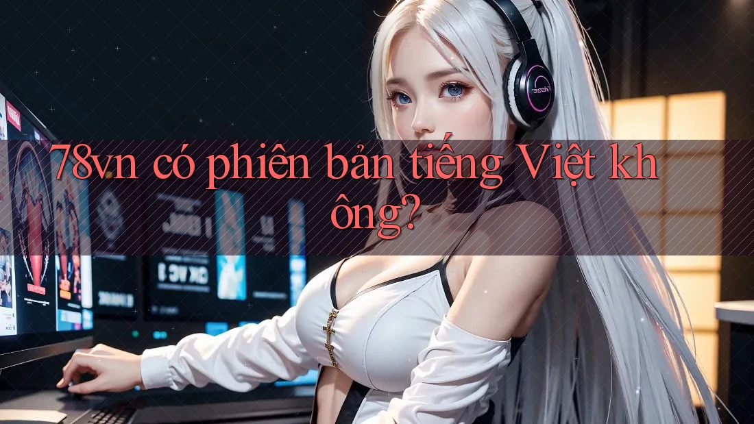 78vn có phiên bản tiếng Việt không?