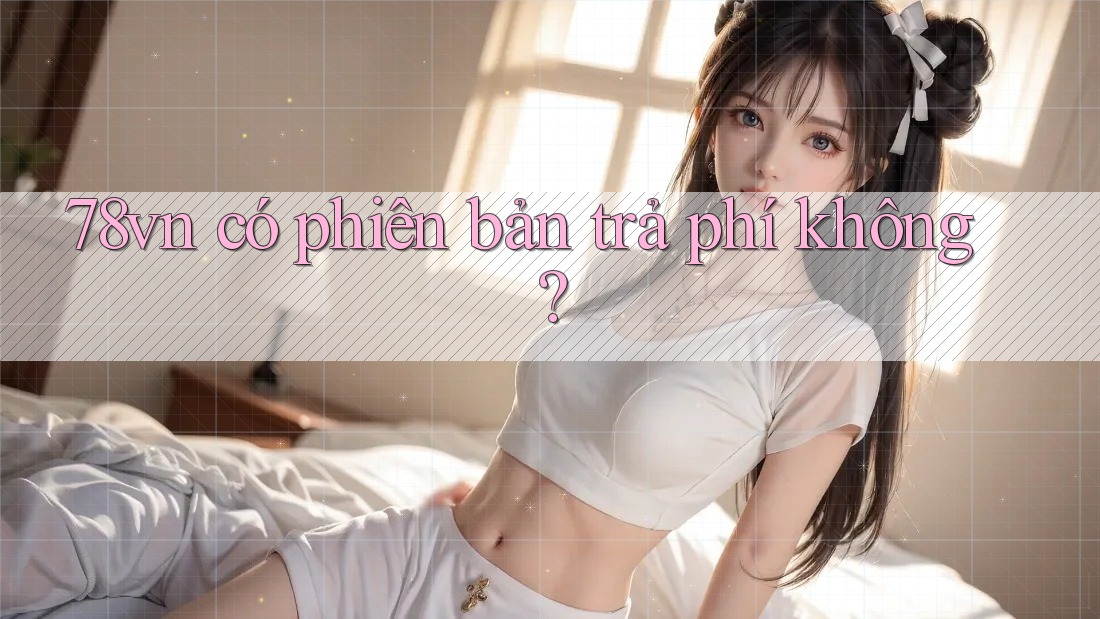78vn có phiên bản trả phí không?