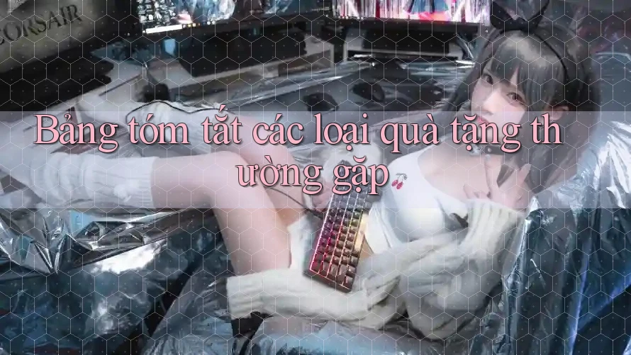 Bảng tóm tắt các loại quà tặng thường gặp