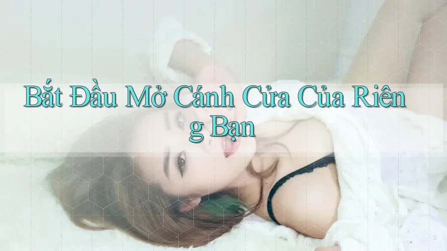 Bắt Đầu Mở Cánh Cửa Của Riêng Bạn