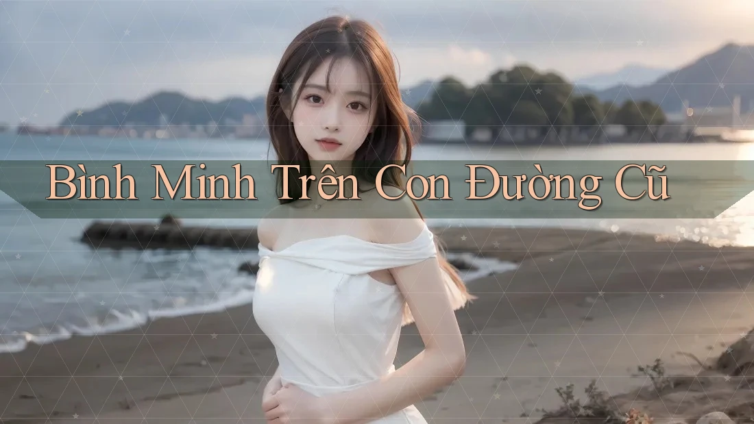 Bình Minh Trên Con Đường Cũ