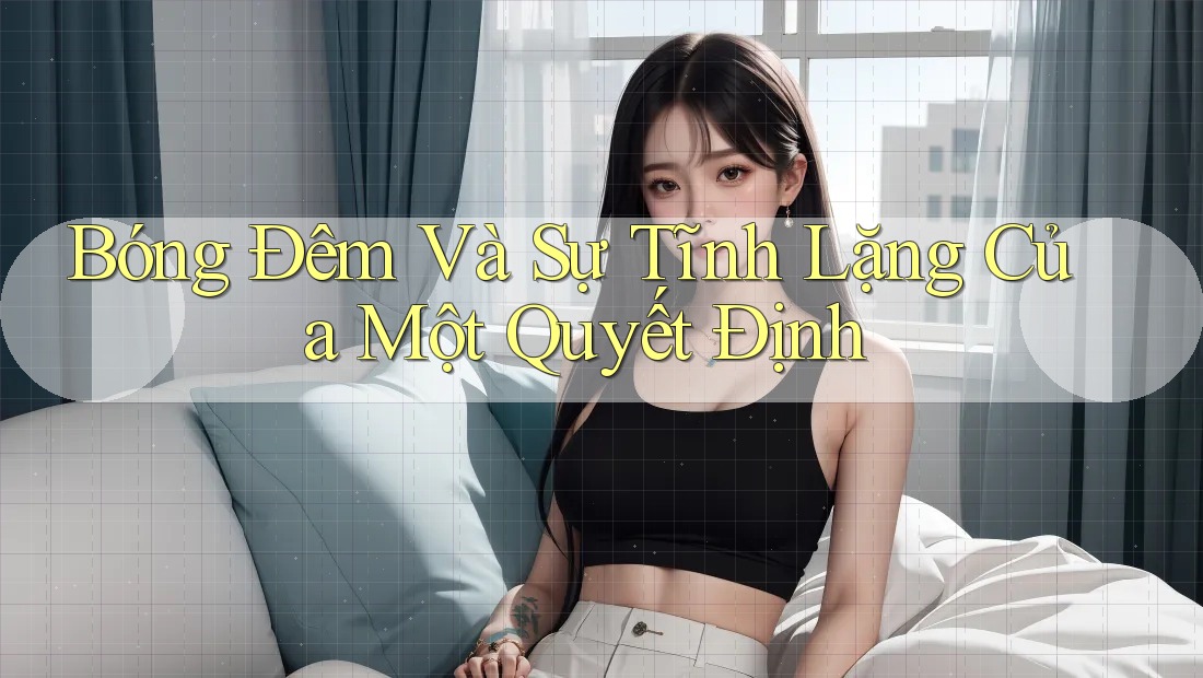 Bóng Đêm Và Sự Tĩnh Lặng Của Một Quyết Định