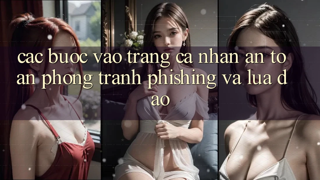 Các bước Vào trang cá nhân An Toàn - Phòng Tránh Phishing Và Lừa Đảo