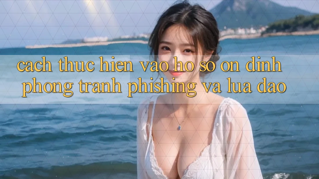 Cách thực hiện Vào hồ sơ Ổn định - Phòng Tránh Phishing Và Lừa Đảo