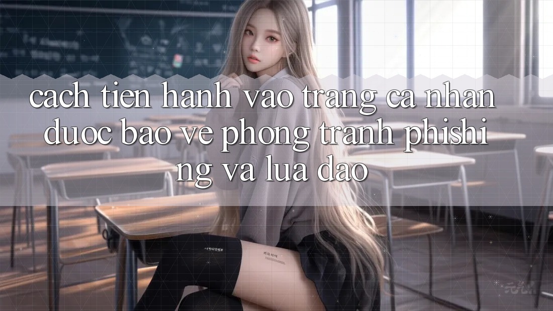 Cách tiến hành Vào trang cá nhân Được bảo vệ - Phòng Tránh Phishing Và Lừa Đảo
