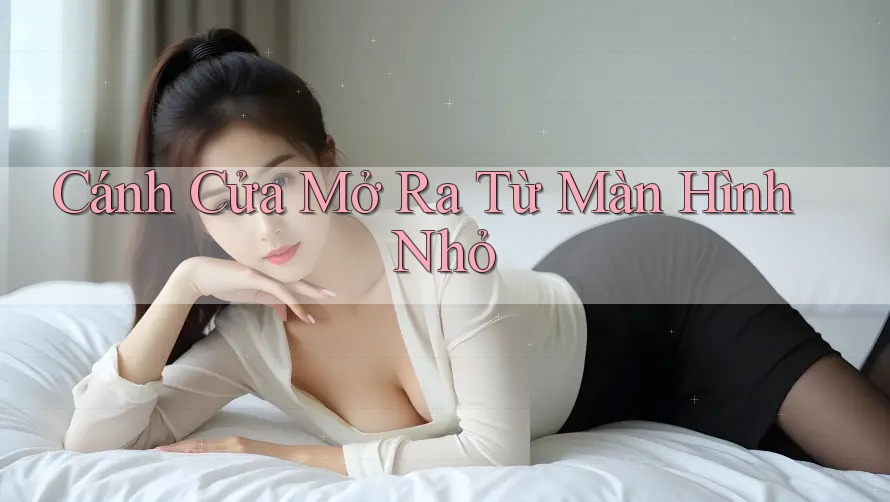 Cánh Cửa Mở Ra Từ Màn Hình Nhỏ