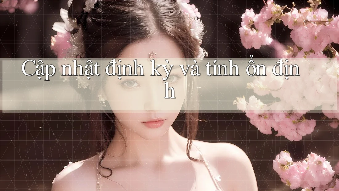 Cập nhật định kỳ và tính ổn định