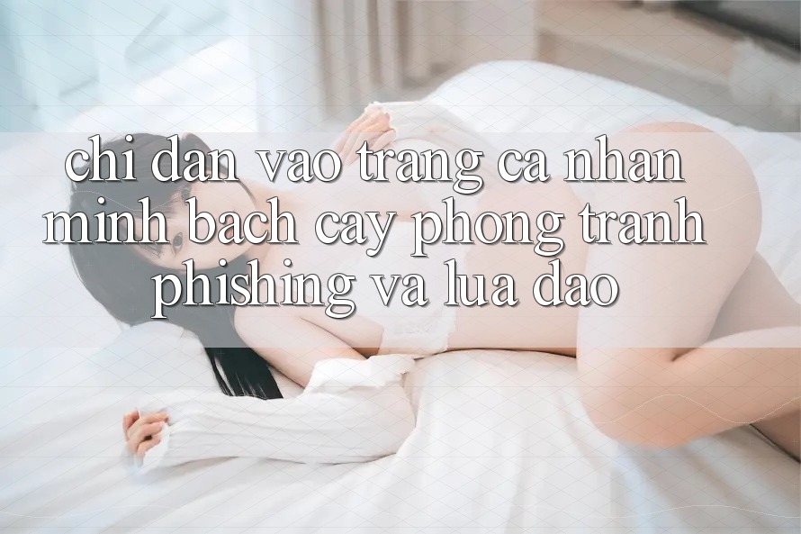 Chỉ dẫn Vào trang cá nhân Minh bạch cậy - Phòng Tránh Phishing Và Lừa Đảo Chỉ dẫn Vào trang cá nhân Minh bạch cậy - Phòng Tránh Phishing Và Lừa Đảo