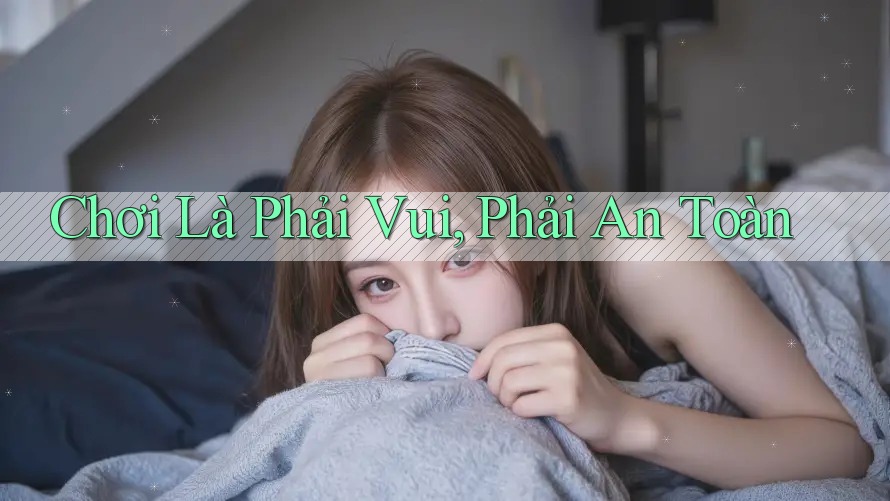 Chơi Là Phải Vui, Phải An Toàn