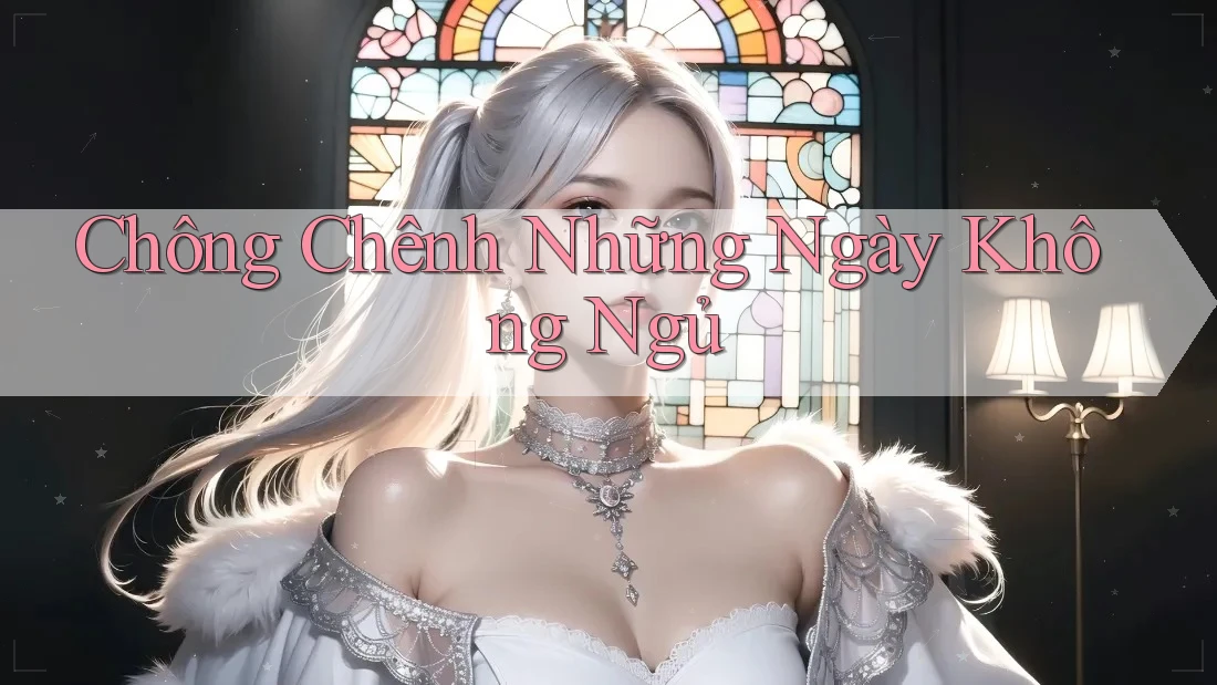 Chông Chênh Những Ngày Không Ngủ