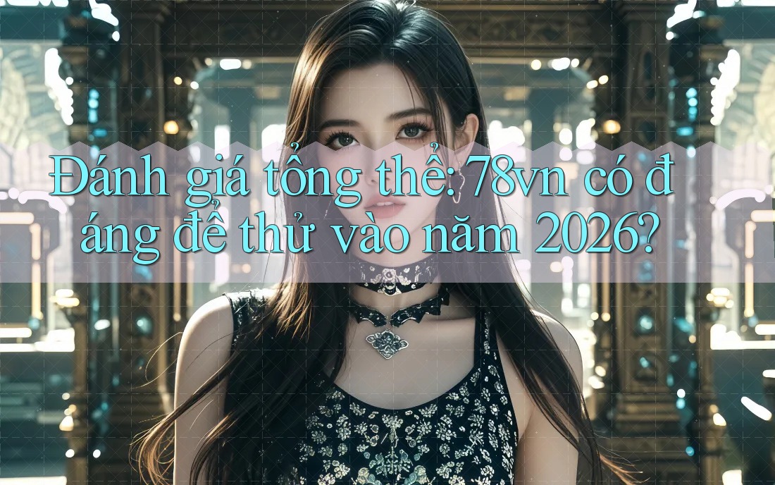 Đánh giá tổng thể: 78vn có đáng để thử vào năm 2026?