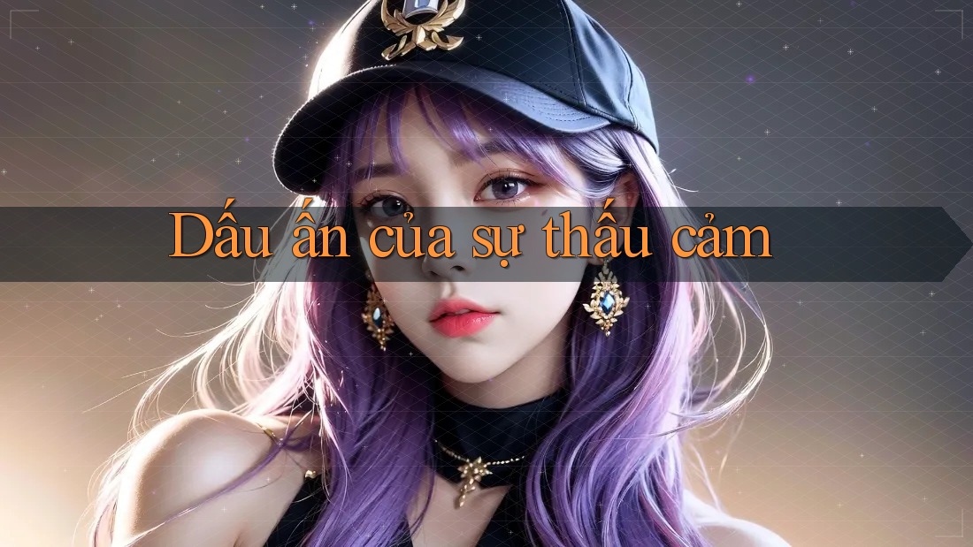 Dấu ấn của sự thấu cảm