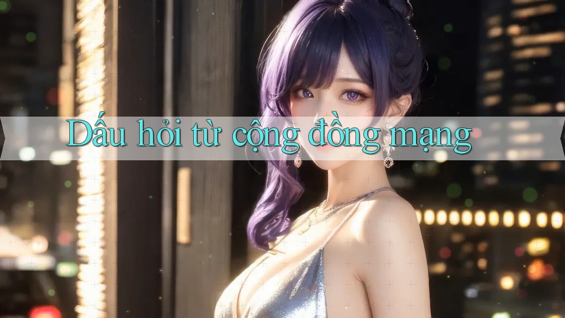 Dấu hỏi từ cộng đồng mạng