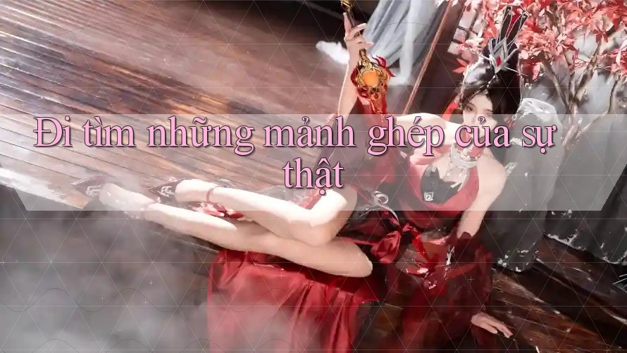 Đi tìm những mảnh ghép của sự thật