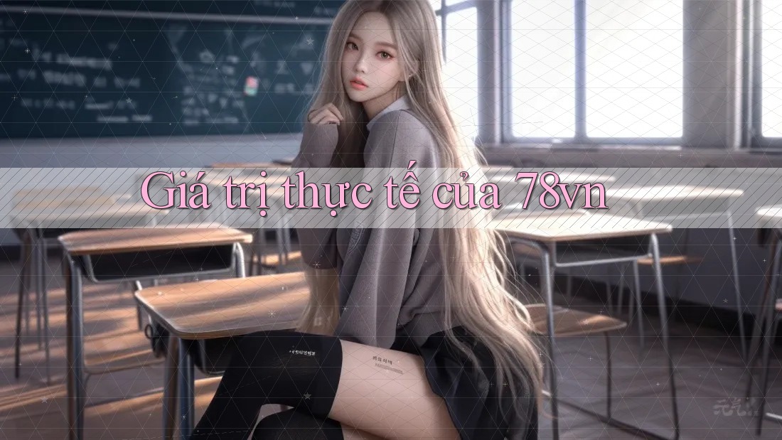 Giá trị thực tế của 78vn