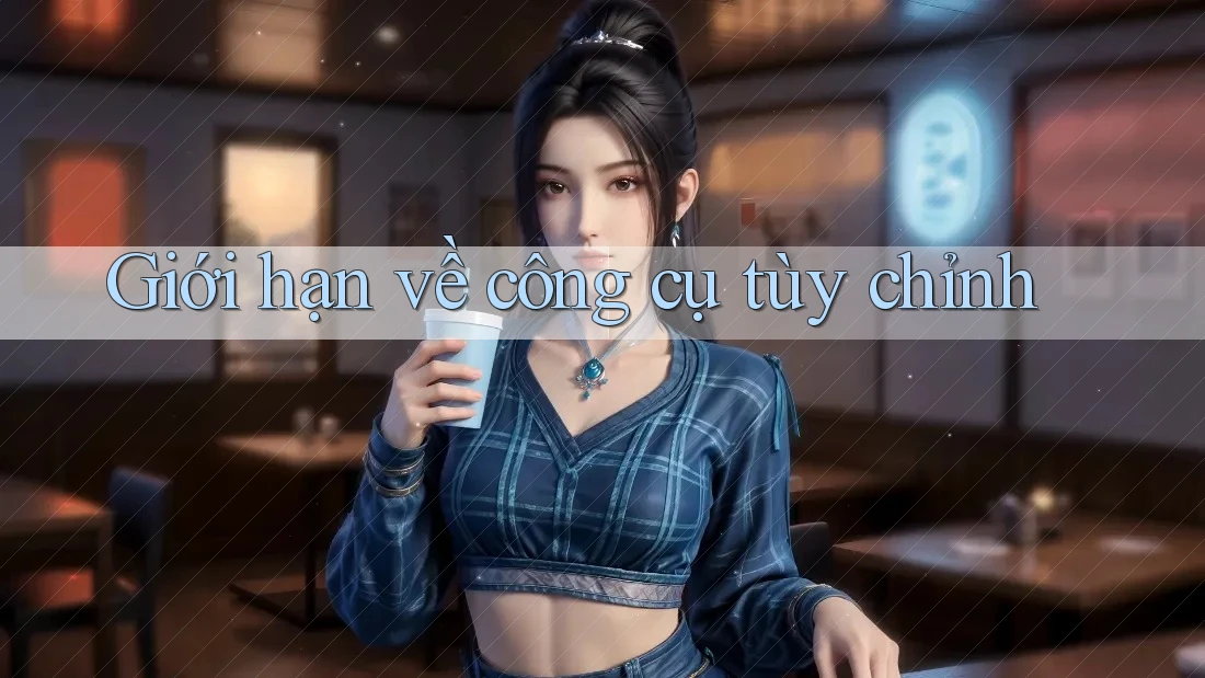 Giới hạn về công cụ tùy chỉnh