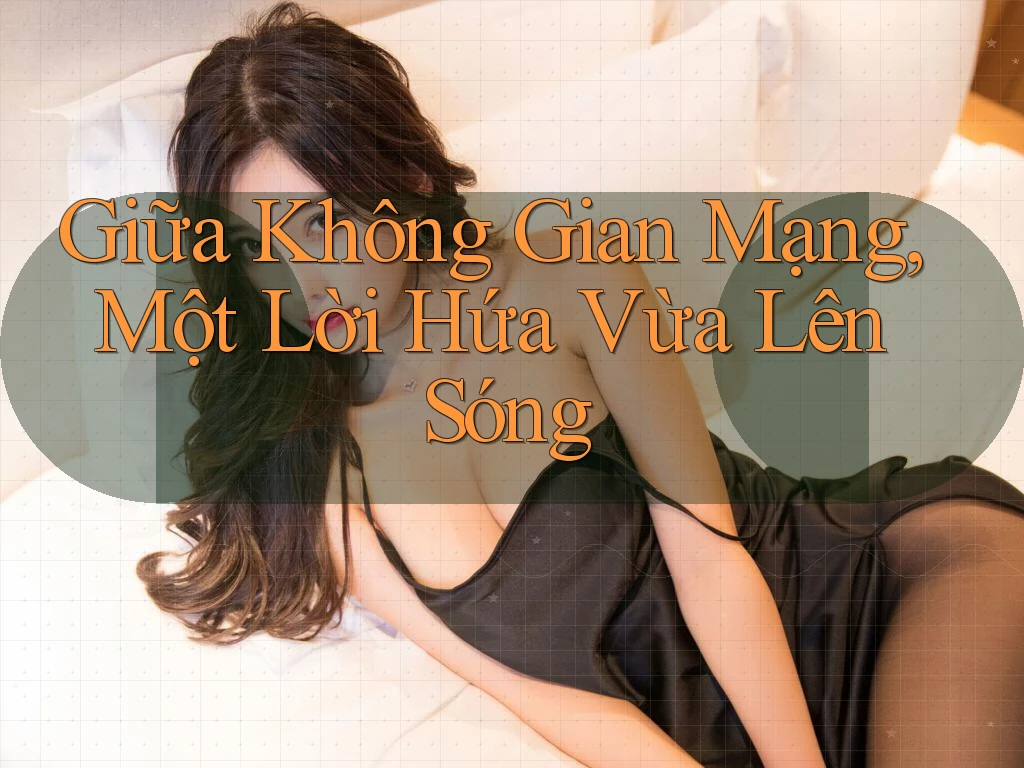 Giữa Không Gian Mạng, Một Lời Hứa Vừa Lên Sóng Giữa Không Gian Mạng, Một Lời Hứa Vừa Lên Sóng