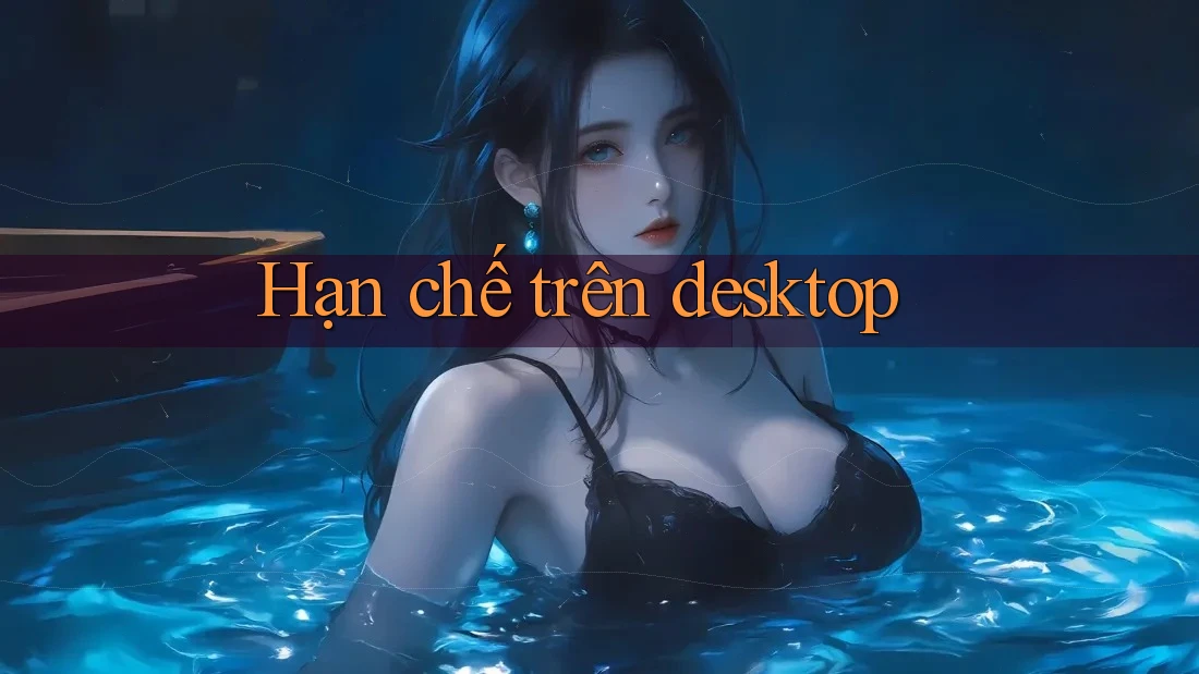 Hạn chế trên desktop
