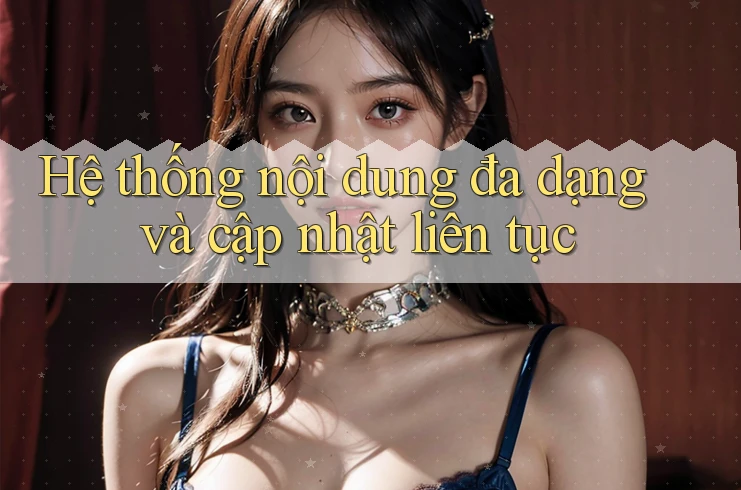 Hệ thống nội dung đa dạng và cập nhật liên tục