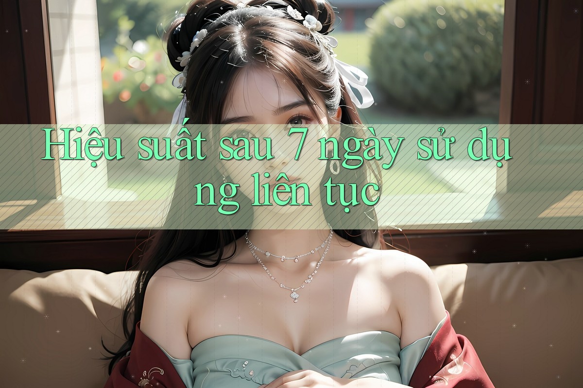 Hiệu suất sau 7 ngày sử dụng liên tục