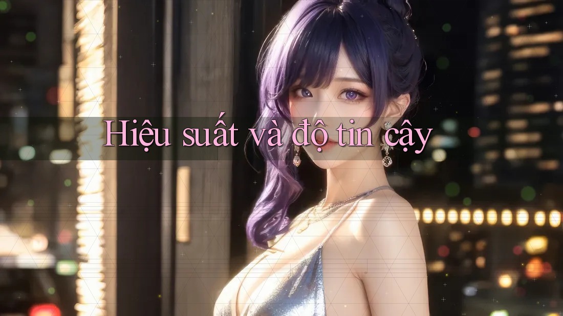 Hiệu suất và độ tin cậy