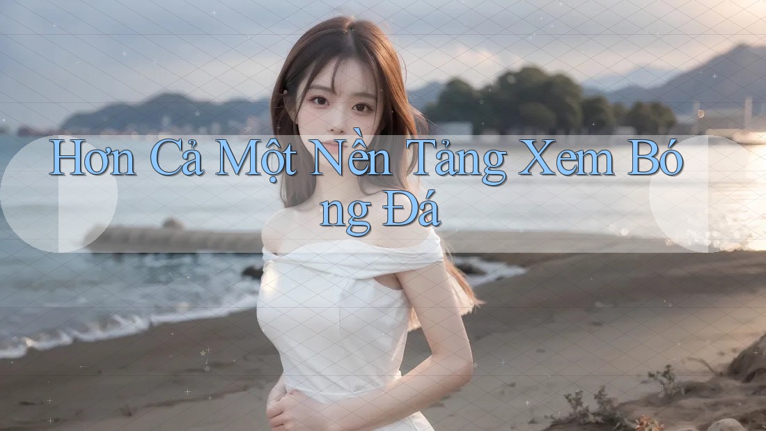 Hơn Cả Một Nền Tảng Xem Bóng Đá