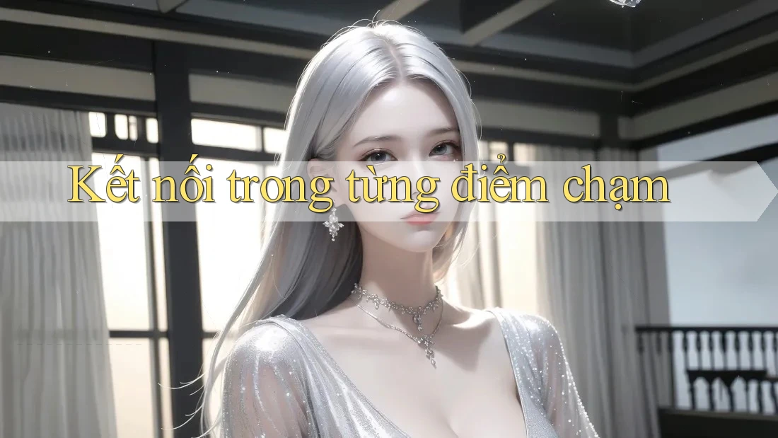 Kết nối trong từng điểm chạm
