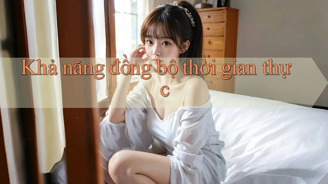 Khả năng đồng bộ thời gian thực Khả năng đồng bộ thời gian thực