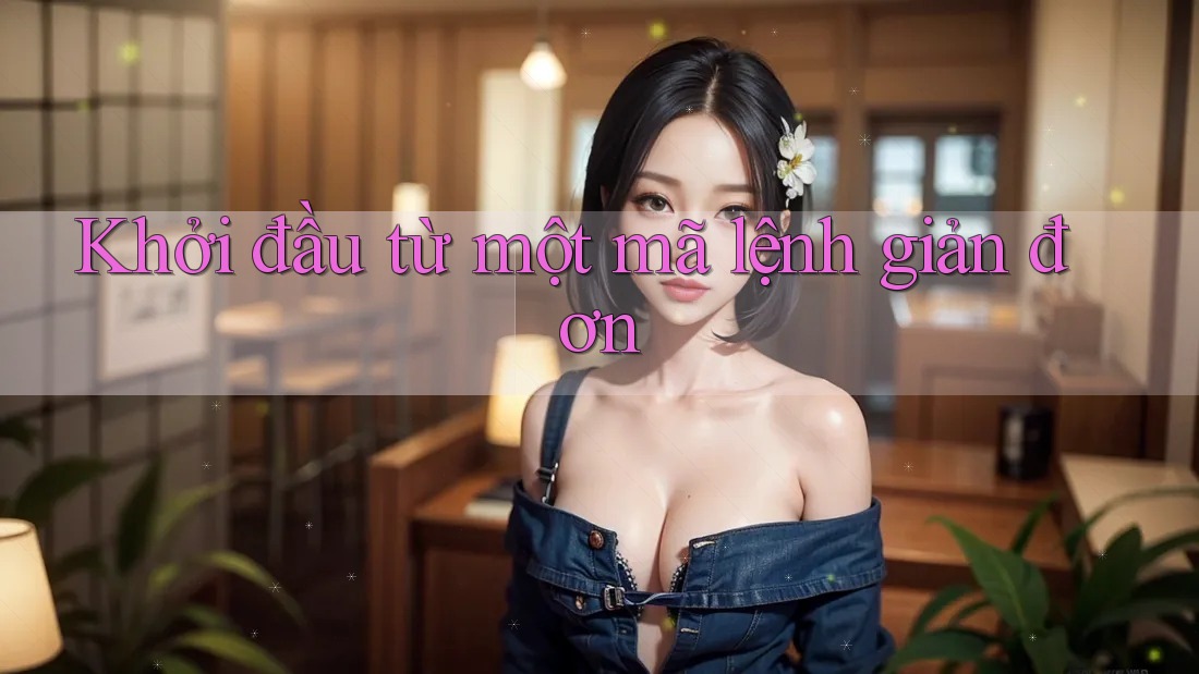 Khởi đầu từ một mã lệnh giản đơn