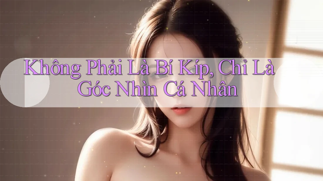 Không Phải Là Bí Kíp, Chỉ Là Góc Nhìn Cá Nhân