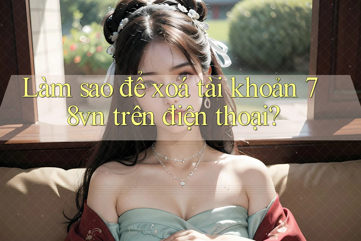 Làm sao để xoá tài khoản 78vn trên điện thoại?