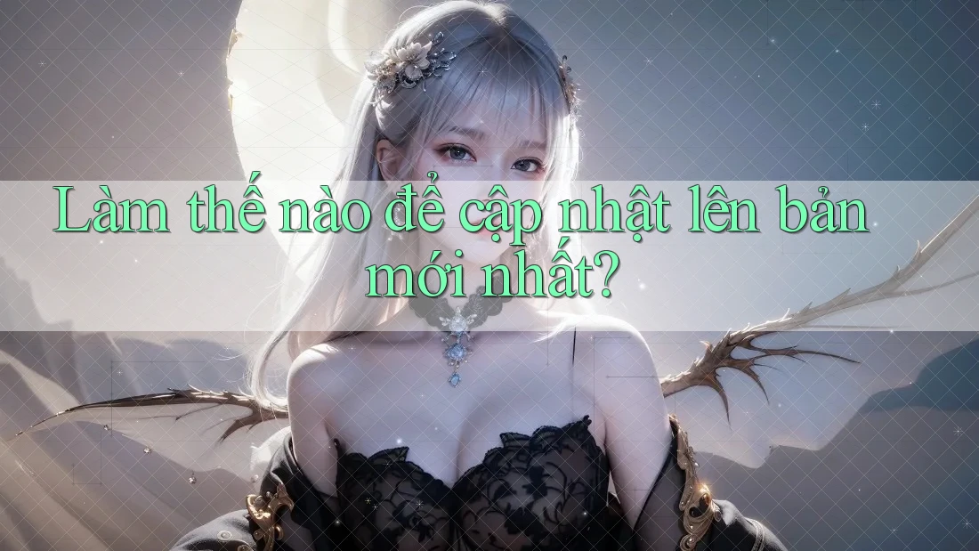 Làm thế nào để cập nhật lên bản mới nhất?