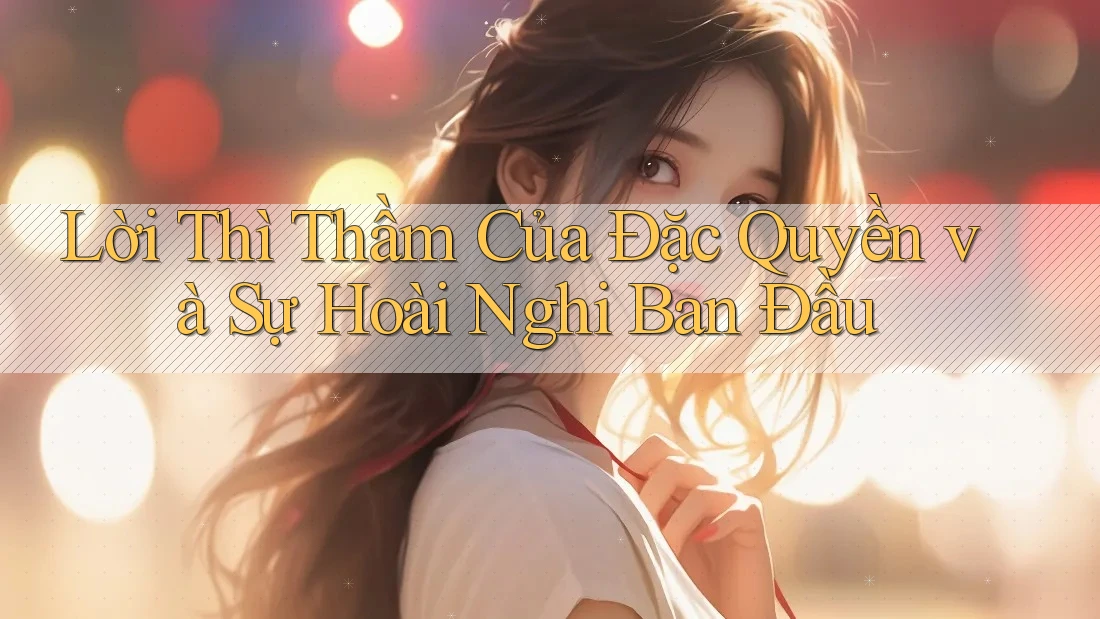 Lời Thì Thầm Của Đặc Quyền và Sự Hoài Nghi Ban Đầu