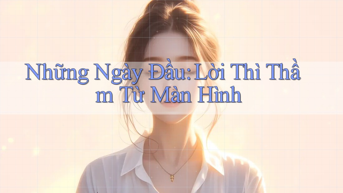 Những Ngày Đầu: Lời Thì Thầm Từ Màn Hình