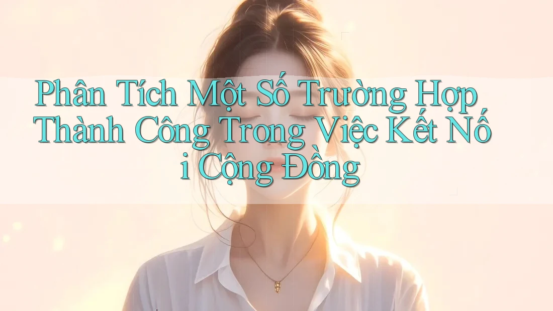 Phân Tích Một Số Trường Hợp Thành Công Trong Việc Kết Nối Cộng Đồng