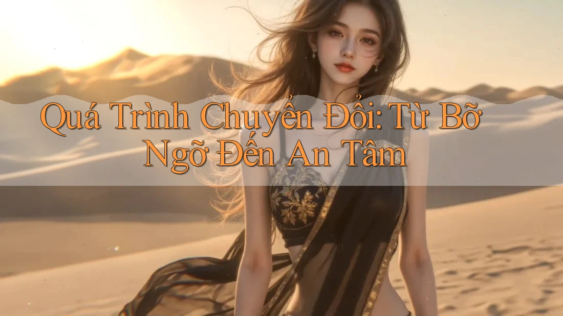 Quá Trình Chuyển Đổi: Từ Bỡ Ngỡ Đến An Tâm