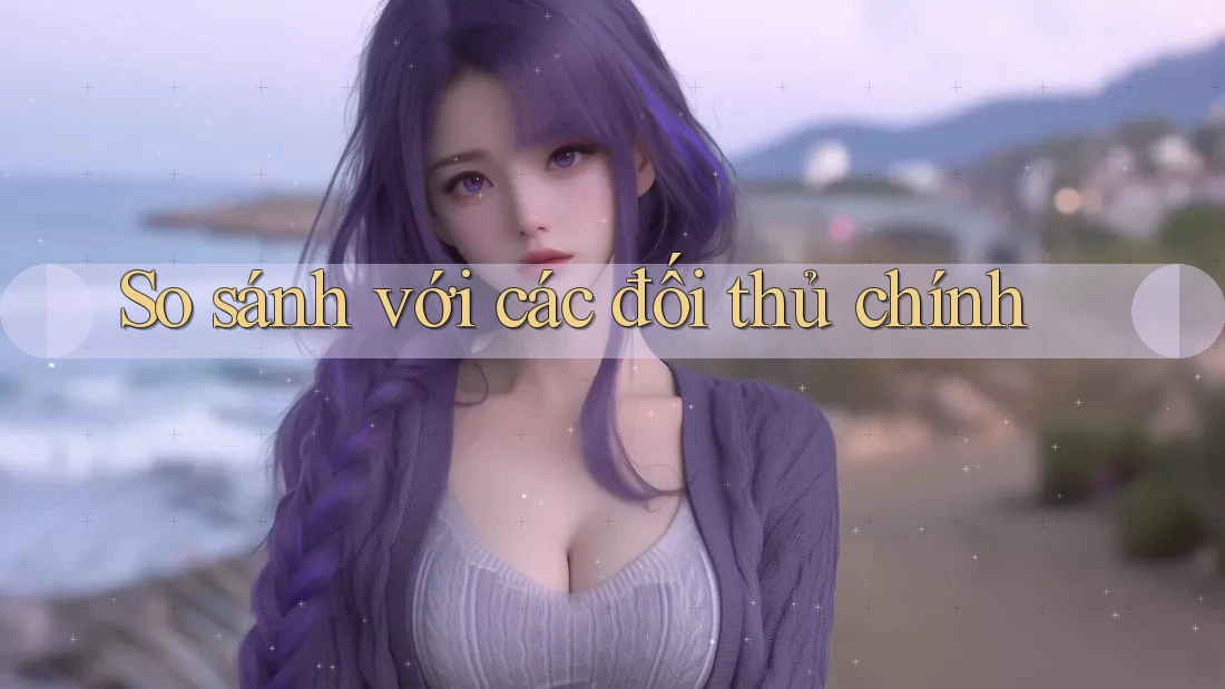 So sánh với các đối thủ chính