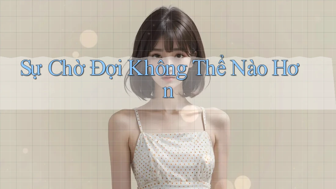 Sự Chờ Đợi Không Thể Nào Hơn