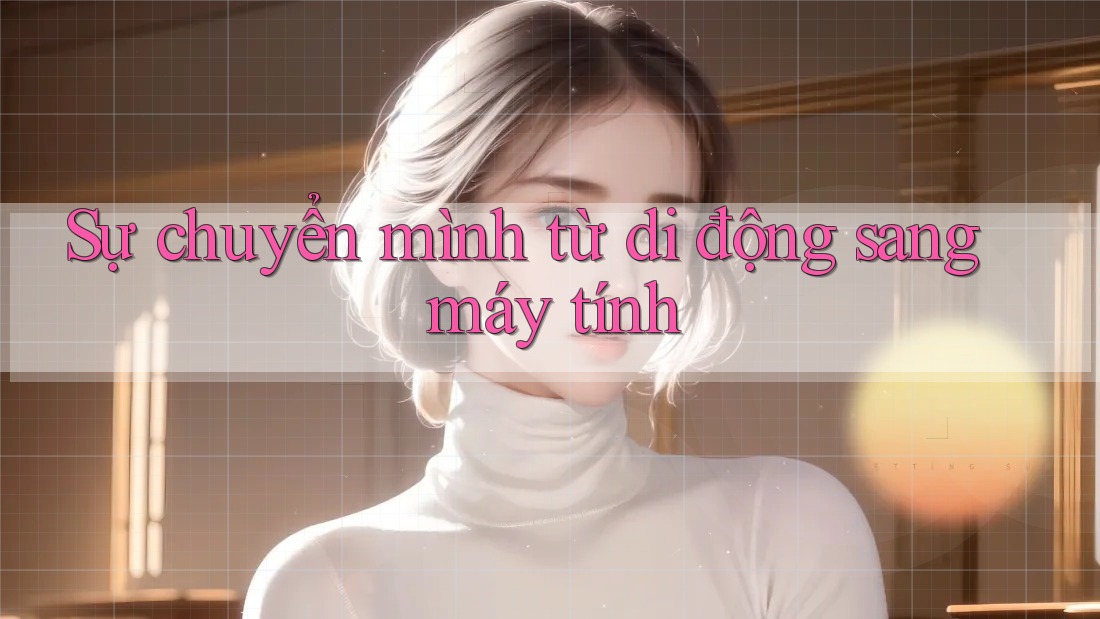 Sự chuyển mình từ di động sang máy tính