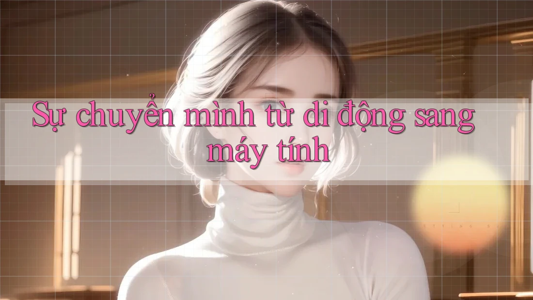 Sự chuyển mình từ di động sang máy tính