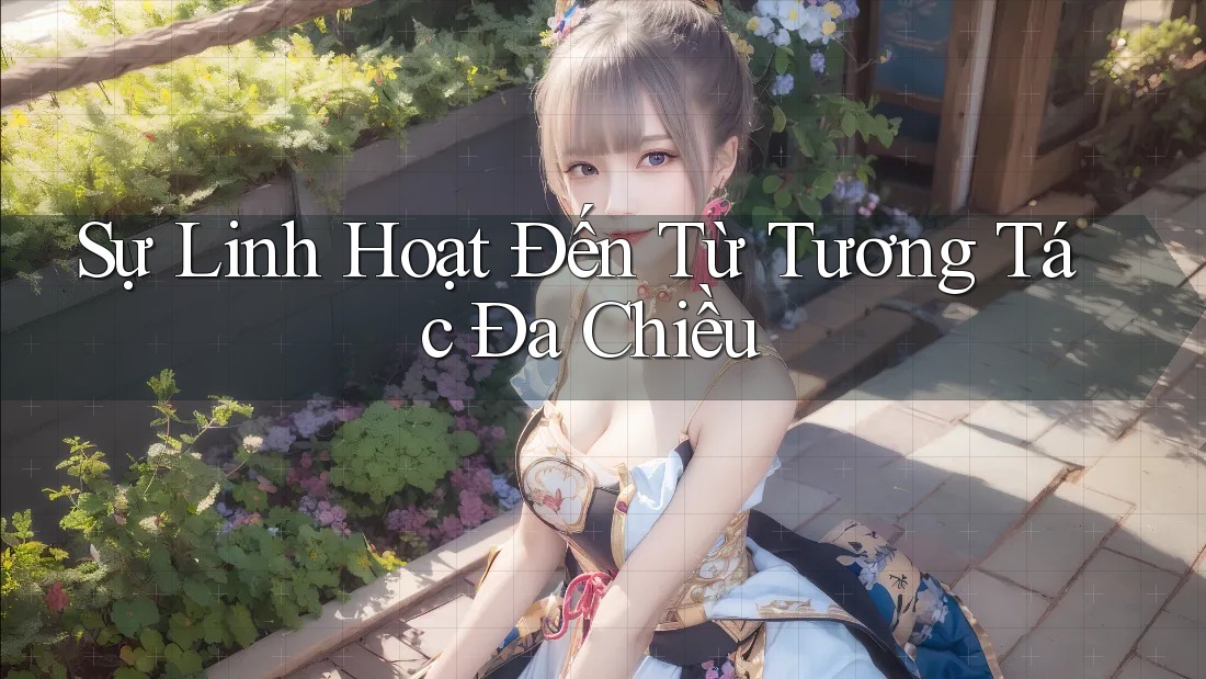 Sự Linh Hoạt Đến Từ Tương Tác Đa Chiều