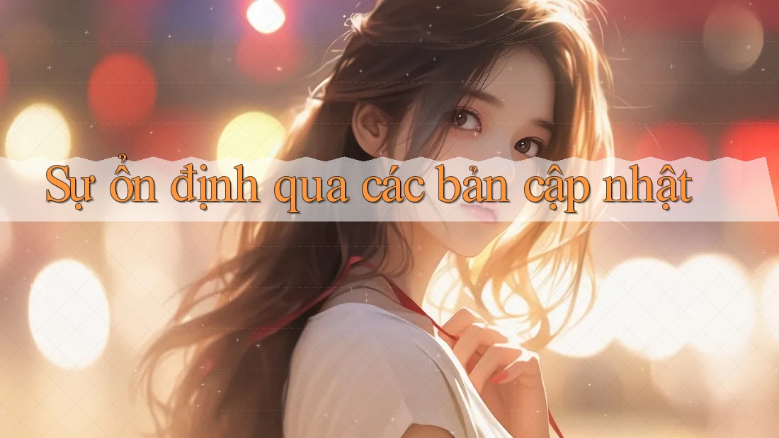 Sự ổn định qua các bản cập nhật