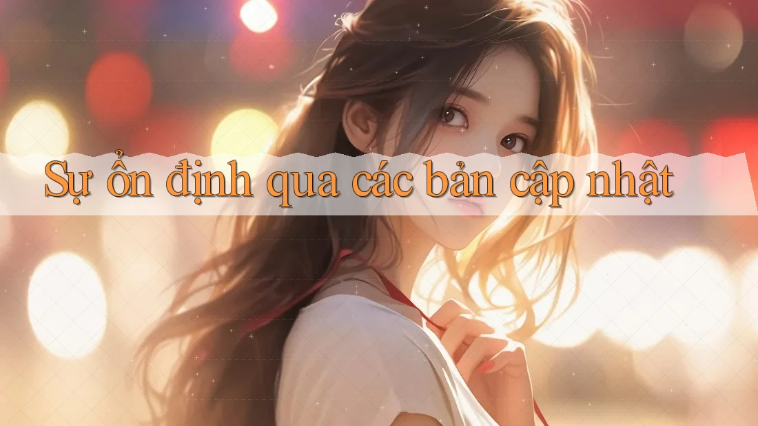 Sự ổn định qua các bản cập nhật