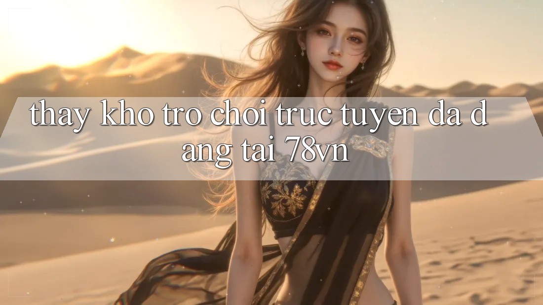 Thấy Kho Trò chơi trực tuyến Đa Dạng Tại 78vn